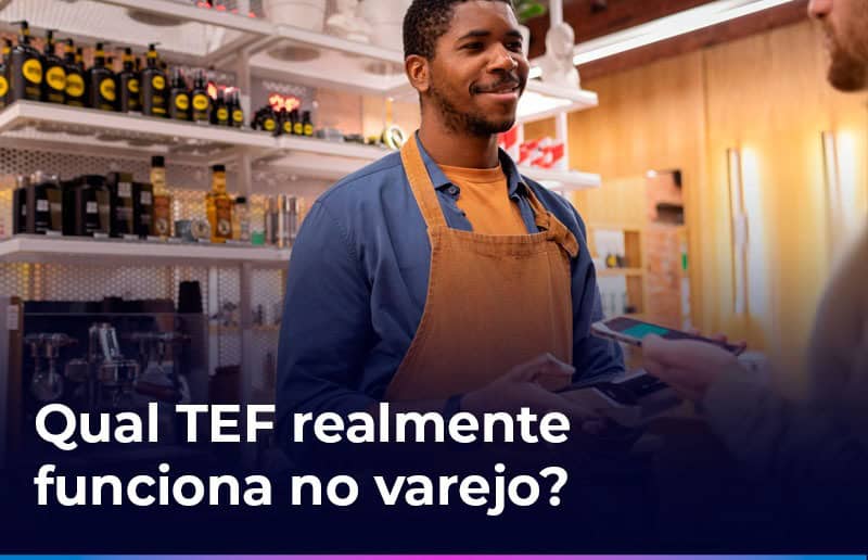 Comparativo de soluções TEF para varejo: qual escolher para crescer com segurança