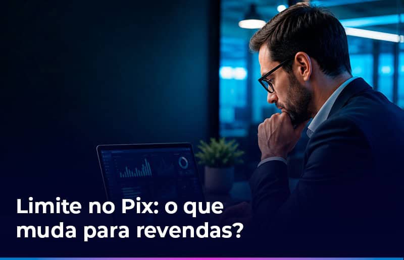 Impactos do teto de R$ 15 mil no Pix para empresas que revendem meios de pagamento.