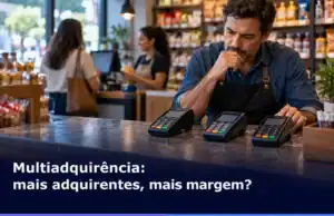 BLOG-3-Comerciante-compara-tres-terminais-de-pagamento-para-avaliar-multiadquirencia-e-margem-no-varejo-1.webp